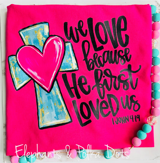 We Love Because He First Loved Us Shirt